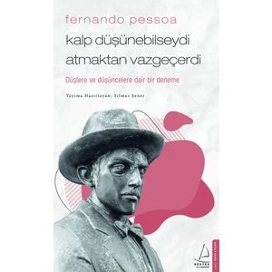 Fernando Pessoa / Kalp Düşünebilseydi Atmaktan Vazgeçerdi - Yılmaz Şener