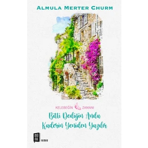 Kelebeğin Zamanı Bitti Dediğin Anda Kaderin Yeniden Yazılır - Almula Merter Churm