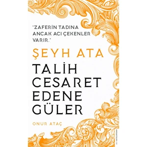 Şeyh Ata: Tarih Cesaret Edene Güler - Onur Ataç