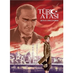 Türk Atası : Mustafa Kemal’in Izinde