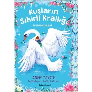 Kuşların Sihirli Krallığı Buzdan Kuğular - Anne Booth