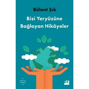 Bizi Yeryüzüne Bağlayan Hikâyeler - Bülent Şık