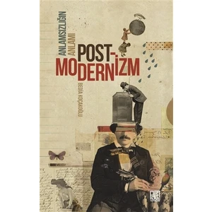 Anlamsızlığın Anlamı Postmodernizm - Bedia Koçakoğlu