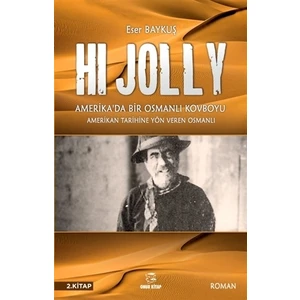 Hi Jolly - Amerika'da Bir Osmanlı Kovboyu - Eser Baykuş