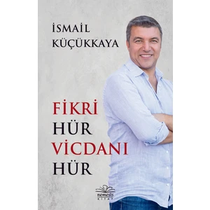 Fikri Hür Vicdanı Hür - İsmail Küçükkaya
