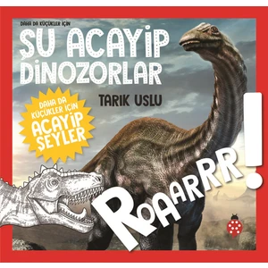 Daha Da Küçükler İçin Şu Acayip Dinozorlar - Tarık Uslu - Özkan Öze