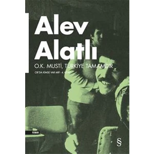 O.K. Musti Türkiye Tamamdır: Or'da Kimse Var Mı? - Alev Alatlı