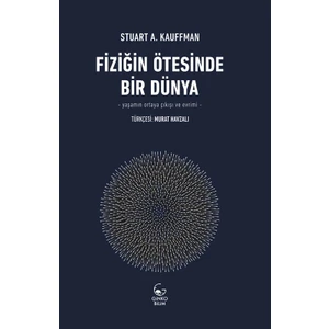 Fiziğin Ötesinde Bir Dünya  - Yaşamın Ortaya Çıkışı Ve Evrimi - Stuart A. Kauffman
