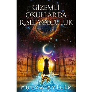 Gizemli Okullarda İçsel Yolculuk - Fulya Eyilik