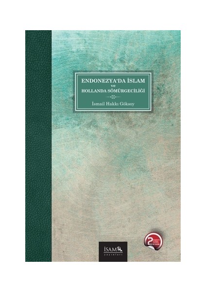 Endonezya’da İslam Ve Hollanda Sömürgeciliği - İsmail Hakkı Göksoy