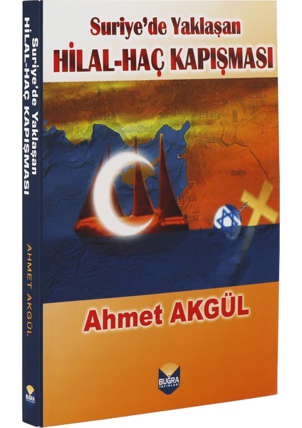 Suriye’de Yaklaşan Hilal-Haç Kapışması - Ahmet Akgül