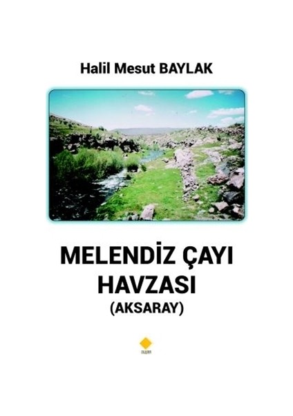 Melendiz Çayı Havzası (Aksaray) - Halil Mesut Baylak