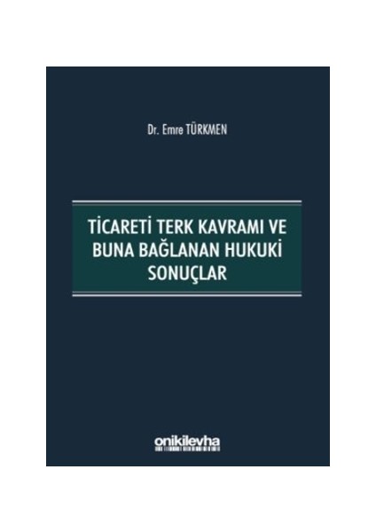 Ticareti Terk Kavramı Ve Buna Bağlanan Hukuki Sonuçlar - Emre Türkmen