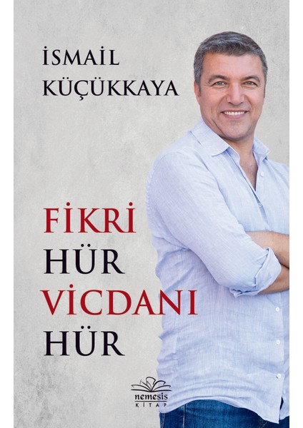 Fikri Hür Vicdanı Hür - İsmail Küçükkaya