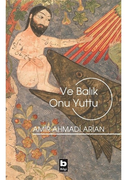 Ve Balık Onu Yuttu - Amir Ahmadi Arian