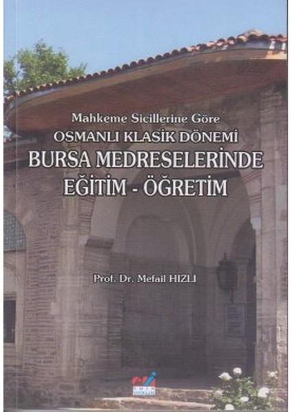 Mahkeme Sicillerine Göre Osmanlı Klasik Dönemi Bursa Medreselerinde Eğitim-Öğretim