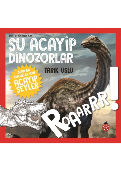 Daha Da Küçükler İçin Şu Acayip Dinozorlar - Tarık Uslu - Özkan Öze