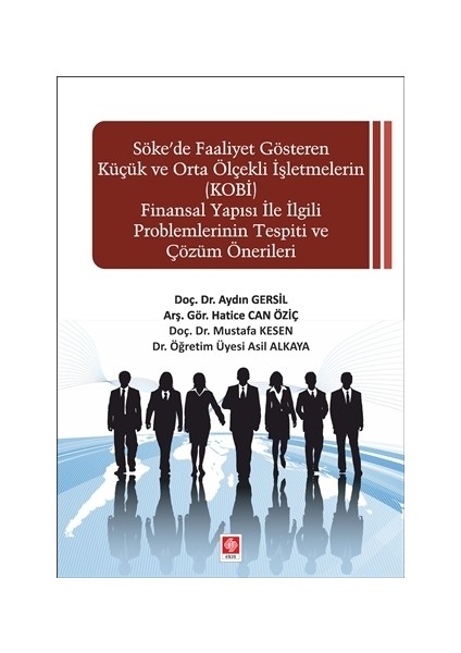 Söke'De Faaliyet Gösteren Küçük Ve Orta Ölçekli İşletmelerin (Kobi) Finansal Yapısı İle İlgili Problemlerinin Tespiti Ve Çözüm Önerileri - Aydın Gersil