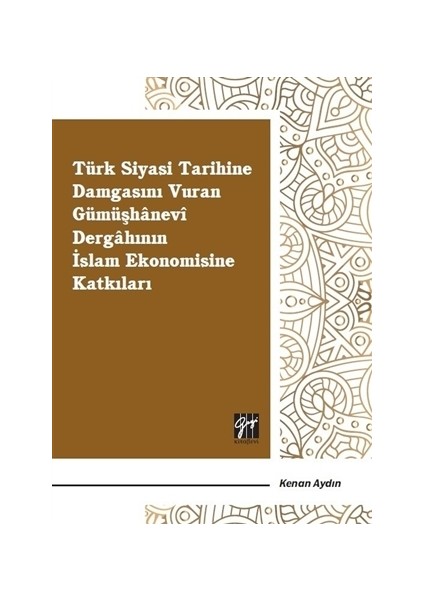 Türk Siyasi Tarihine Damgasını Vuran Gümüşhanevi Dergahının İslam Ekonomisine Katkıları - Kenan Aydın