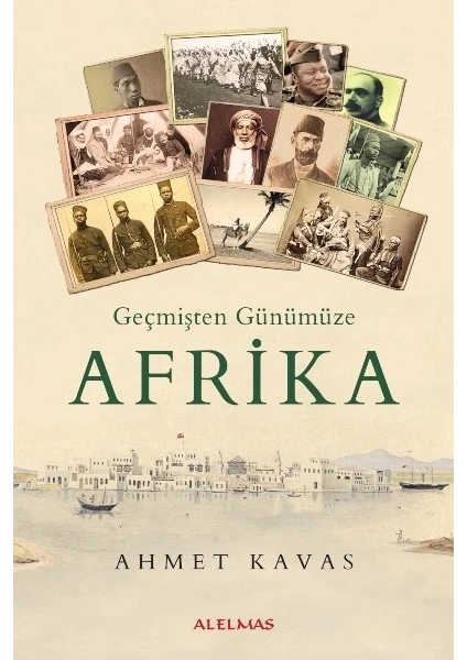 Geçmişten Günümüze Afrika - Ahmet Kavas