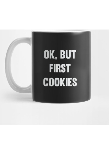 Ok, But First Cookies Kupa Bardak