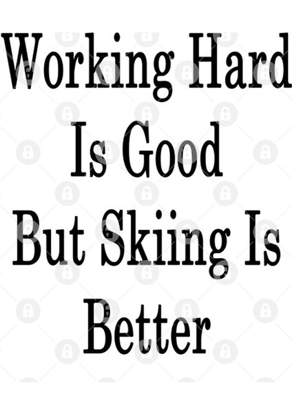 Working Hard Is Good But Skiing Is Better Kupa Bardak