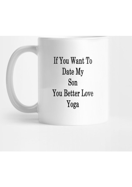 If You Want To Date My Son You Better Love Yoga Kupa Bardak