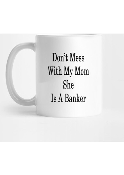Don'T Mess With My Mom She Is A Banker Kupa Bardak