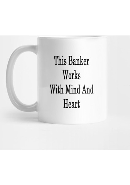 This Banker Works With Mind And Heart Kupa Bardak