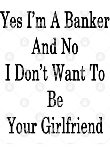 Yes I'M A Banker And No I Don'T Want To Be Your Girlfriend Kupa Bardak