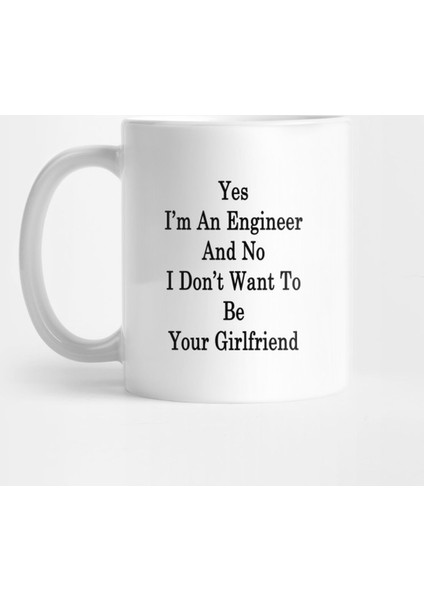 Yes I'M An Engineer And No I Don'T Want To Be Your Girlfriend Kupa Bardak