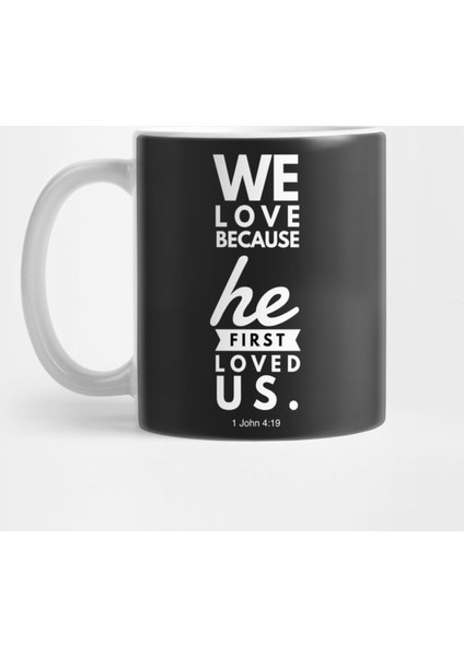 1 John 4:19 We Love Because He First Loved Us Kupa Bardak