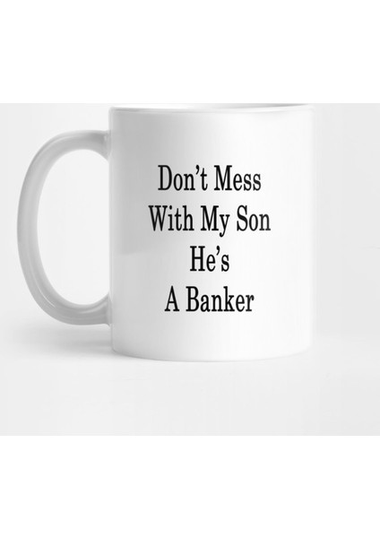 Don'T Mess With My Son He'S A Banker Kupa Bardak