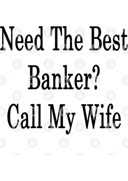 Need The Best Banker? Call My Wife Kupa Bardak