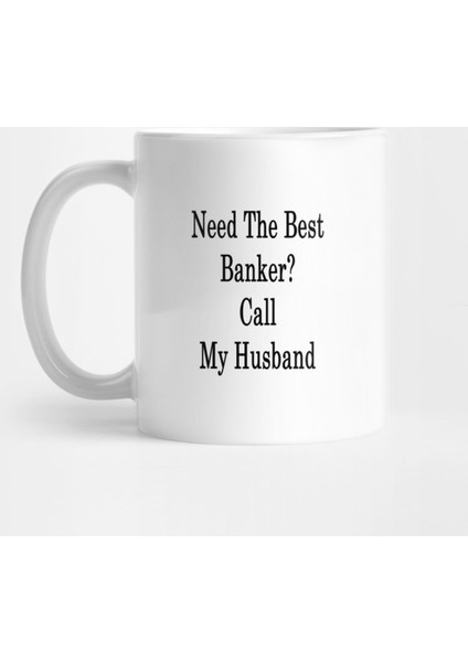 Need The Best Banker? Call My Husband Kupa Bardak