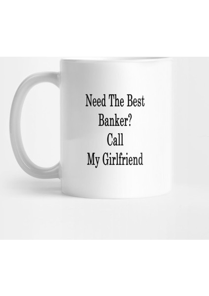 Need The Best Banker? Call My Girlfriend Kupa Bardak