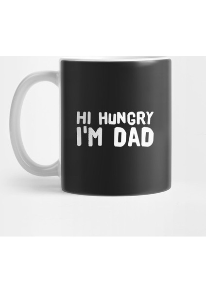 Hi Hungry I'M Dad Kupa Bardak
