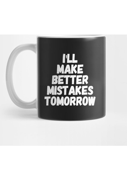 I'Ll Make Better Mistakes Tomorrow Kupa Bardak