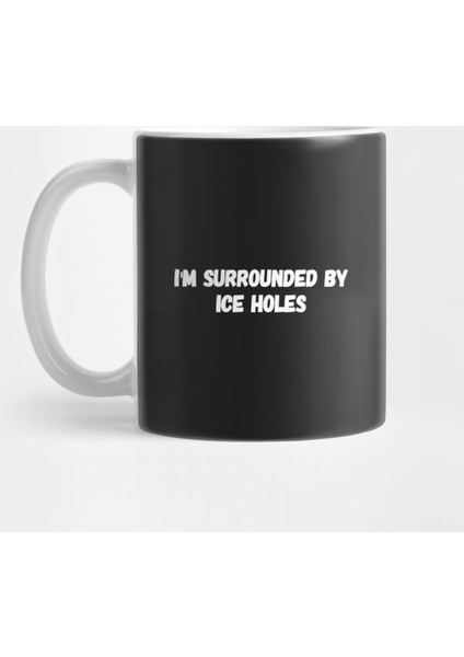 I'M Surrounded By İce Holes Kupa Bardak