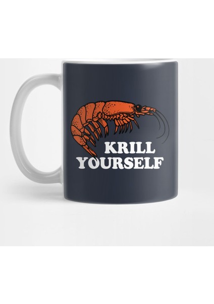 Krill Yourself Kupa Bardak
