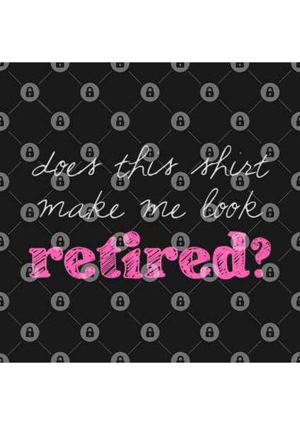 Does This Shirt Make Me Look Retired? Kupa Bardak