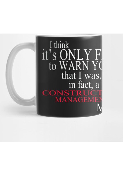 I Think It’S Only Fair To Warn You That I Was, In Fact, A Construction Management Major Kupa Bardak