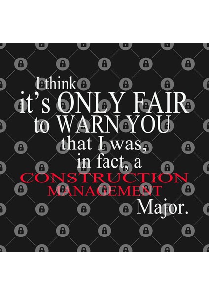 I Think It’S Only Fair To Warn You That I Was, In Fact, A Construction Management Major Kupa Bardak