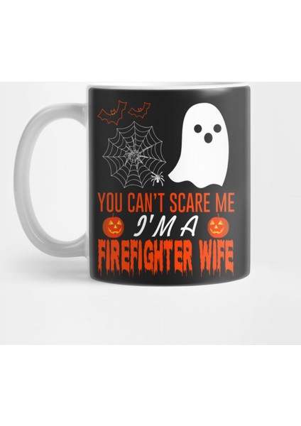 You Can’T Scare Me I’M A Firefighter Wife Kupa Bardak