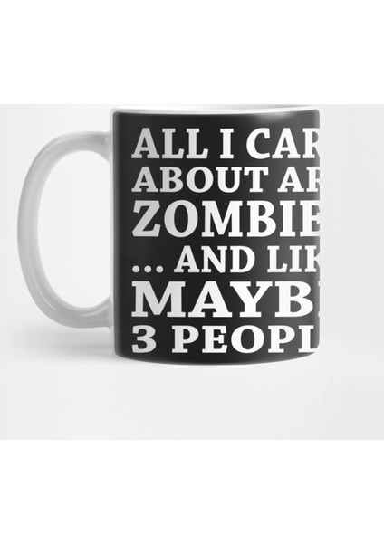 All I Care About Is Zombies And Like Maybe 3 People Kupa Bardak