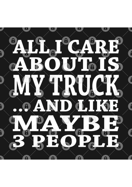 All I Care About Is My Truck And Like Maybe 3 People Kupa Bardak