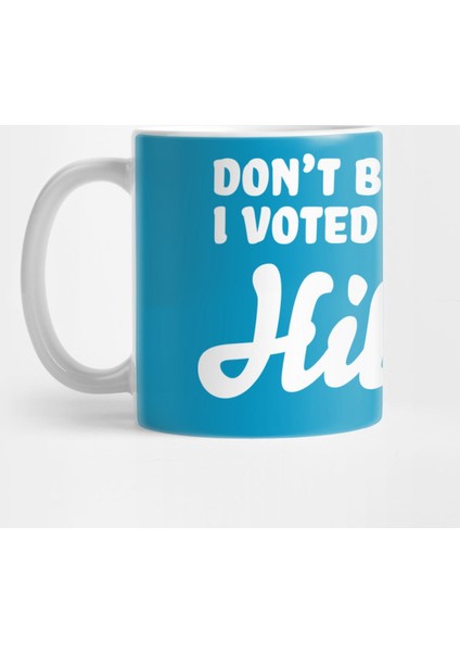 Don’T Blame Me - I Voted For Hillary Kupa Bardak