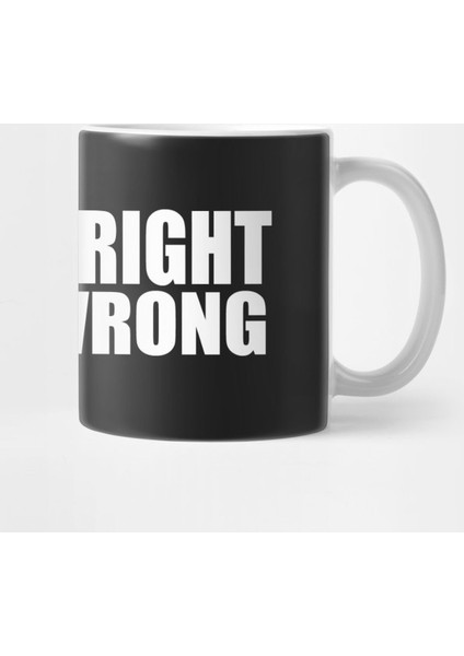 Right İs All Wrong Kupa Bardak