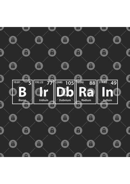 Birdbrain (B-Ir-Db-Ra-In) Periodic Elements Spelling Kupa Bardak