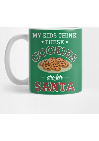 My Kids Think These Cookies Are For Santa Kupa Bardak